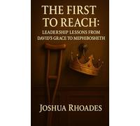 The First to Reach:: Leadership Lessons from David’s Grace to Mephibosheth