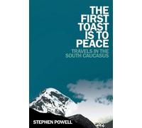 The First Toast Is to Peace: Travels in the South Caucasus Lingua Inglese ...