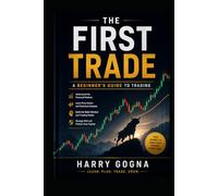 The First Trade: The Beginner's Trading Blueprint