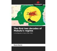 The first two decades of Mobutu's regime: In the Republic of Zaire (1965-1985)