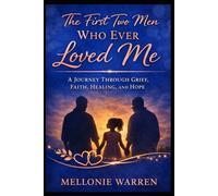 The First Two Men Who Ever Loved Me: A Journey Through Grief, Faith, Healing and Hope