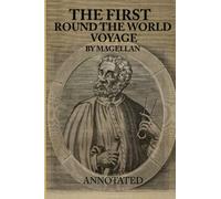 THE FIRST VOYAGE ROUND THE WORLD, BY MAGELLAN: Annotated