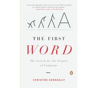 The First Word: The Search for the Origins of Language