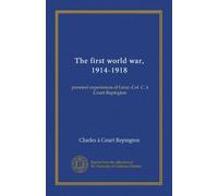 The first world war, 1914-1918 (v.1): personal experiences of Lieut.-Col. C. à Court Repington