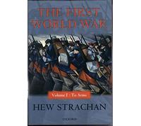 The First World War: To Arms: v.1
