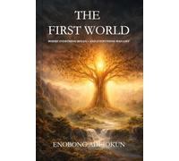 THE FIRST WORLD: WHERE EVERTHING BEGAN - AND EVERYTHING WAS LOST