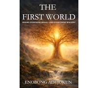 THE FIRST WORLD: WHERE EVERTHING BEGAN - AND EVERYTHING WAS LOST