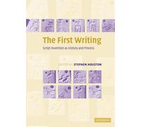 The First Writing: Script Invention as History and Process by Stephen D. Houston