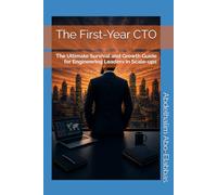The First-Year CTO: The Ultimate Survival and Growth Guide for Engineering Leaders in Scale-ups