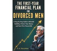 The First-Year Financial Plan for Divorced Men: A Step-by-Step Guide to Restoring Stability, Protecting Your Money, and Starting Fresh Financially