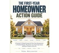 The First-Year Homeowner Action Guide: A Practical 12-Month System for First-Time Homeowners to Prioritize Repairs, Plan Home Care, Track Open Issues, and Know When to Call a Pro