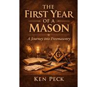 The First Year of a Mason: A Journey into Freemasonry