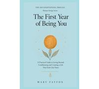 The First Year of Being You: A Practical Guide to Living Beyond Conditioning and Creating a Life That Feels Like Yours