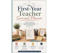 The First-Year Teacher Survival Planner: Lesson Planning, Classroom Management, Parent Communication, and Self-Care