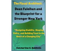 The Fiscal Architect: Dean Fuleihan and the Blueprint for a Stronger New York: “Designing Stability, Shaping Policy, and Building Trust in the Heart of a Changing City”