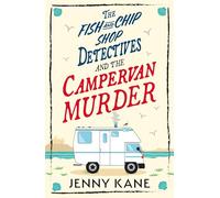 The Fish and Chip Shop Detectives and the Campervan Murder: An utterly charming and addictive cozy crime British mystery
