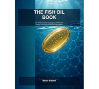 The Fish Oil Book: The Complete Guide to Omega-3s, EPA & DHA - Science, Sourcing, and the Everyday Kitchen