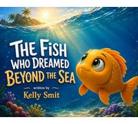The Fish Who Dreamed Beyond the Sea