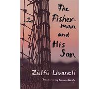 The Fisherman and His Son: A Novel - Livaneli Zülfü