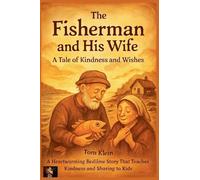 The Fisherman and His Wife: A Tale of Kindness and Wishes
