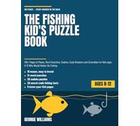 The Fishing Kid's Puzzle Book: 100+ Pages of Mazes, Word Searches, Sudoku, Code Breakers and Scrambles for Kids Ages 8-12 Who Would Rather Be Fishing