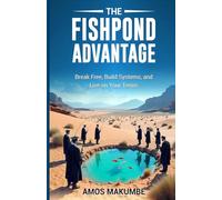 The Fishpond Advantage: Break Free, Build Systems, and Live on Your Terms
