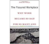 The Fissured Workplace: Why Work Became So Bad for So Many and What Can Be Done to Improve It