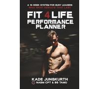 The Fit 4 Life Performance Planner: A 16-Week System For Busy Leaders Who Want Results That Last