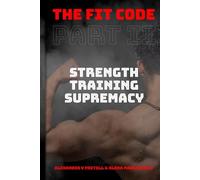 The Fit Code: Part II: Strength Training Supremacy