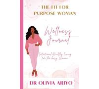 The Fit For Purpose Woman Wellness Journal: Intentional Healthy Living For The Busy Woman