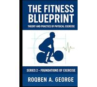 The Fitness Blueprint: Foundations of Exercise