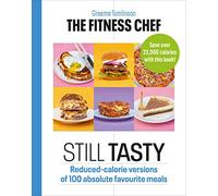 THE FITNESS CHEF Still Tasty: Reduced-calorie versions of 100 absolute favourite meals