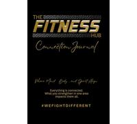 The Fitness Hub Connection Journal: Where Mind, Body, and Spirit Align