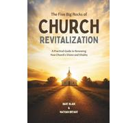 The Five Big Rocks of Church Revitalization: A Practical Guide for Renewing Your Church's Vision and Vitality