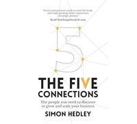 The Five Connections: The People You Need To Discover To Grow And Scale Your Business