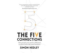 The Five Connections: The People You Need To Discover To Grow And Scale Your Business