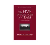 The Five Dysfunctions of a Team: A Leadership Fable