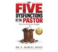 The Five Dysfunctions Of The Pastor: Why Good Pastors Struggle
