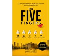 The Five Fingers: Admissions, Outreach, Marketing, Branding and Communication : A Practitioner's Manual for Higher Education Growth