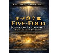 THE FIVE-FOLD KINGDOM LEADERSHIP DEVELOPMENT SYSTEM
