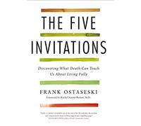 The Five Invitations: Discovering What Death Can Teach Us About Living Fully