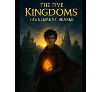 THE FIVE KINGDOMS: THE ELEMENT BEARER