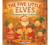 The Five LIttle Elves: A Christmas Story Collection
