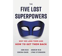 The Five Lost Superpowers: Why We Lose Them and How to Get Them Back