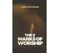THE FIVE MARKS OF WORSHIP: How to Worship in a Way That Touches Heaven and Changes Earth