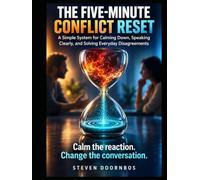 The Five-Minute Conflict Reset. A simple system for calming down, speaking clearly and solving everyday disagreements: Calm the reaction. Change the conversation