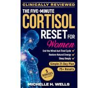 The Five-Minute Cortisol Reset for Women: A Science-Backed 21-Day Nervous System Plan With Somatic Exercises to Reduce Stress, Recover from Burnout, Clear Brain Fog, Boost Energy and Sleep Better