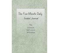 The Five-Minute Daily Guided Journal: For Gratitude, Self-Love & Motivation