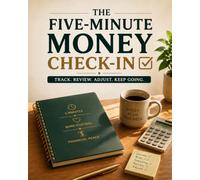 The Five-Minute Money Check-In: A Low-Pressure Undated Expense Log, Bill Calendar, and Weekly Money Review for Real Life