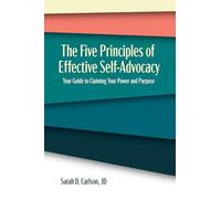 The Five Principles of Effective Self-Advocacy: Your Guide to Claiming Your Power